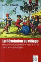 Couverture du livre « La révolution au village ; une communauté gardoise de 1750 à 1815 » de Michel Vovelle aux éditions Paris