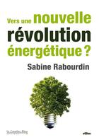 Couverture du livre « Vers une nouvelle révolution énergétique ? » de Sabine Rabourdin aux éditions Le Cavalier Bleu