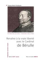 Couverture du livre « Renaître à la vraie liberté avec le Cardinal de Bérulle » de Pouliquen T-M. aux éditions Carmel