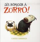 Couverture du livre « Dis bonjour a zorro ! » de Carter Goodrich aux éditions Sarbacane