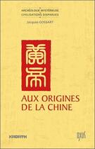 Couverture du livre « Aux origines de la Chine » de Jacques Gossart aux éditions Oxus