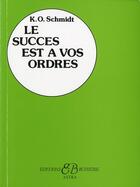 Couverture du livre « Le succès est à vos ordres » de Karl-Otto Schmidt aux éditions Bussiere