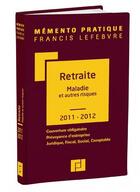 Couverture du livre « Mémento pratique ; retraite ; maladies et autres risques (édition 2011/2012) » de  aux éditions Lefebvre