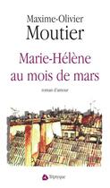 Couverture du livre « Marie-Hélène au mois de mars » de Maxime-Olivier Moutier aux éditions Triptyque