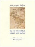 Couverture du livre « Tu ne connaitras jamais les mayas » de Jean-Jacques Salgon aux éditions Escampette