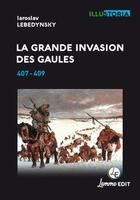 Couverture du livre « La grande invasion des Gaules ; 407-409 (2e édition) » de Iaroslav Lebedynsky aux éditions Lemme Edit