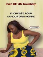 Couverture du livre « Enchaînée pour l'amour d'un homme » de Isaie Biton Koulibaly aux éditions Les Classiques Ivoiriens