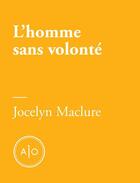 Couverture du livre « L'homme sans volonté » de Jocelyn Maclure aux éditions Atelier 10