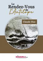 Couverture du livre « Le rendez-vous de L'Antilope » de Hue Claude aux éditions Thebookedition.com