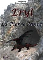 Couverture du livre « Eryl t.1 ; la pierre noire » de Anne-Marie Brichau-Magnabosco aux éditions Kark