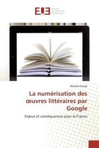 Couverture du livre « La numerisation des oeuvres litteraires par google - enjeux et consequences pour la france » de Kenga Barbara aux éditions Editions Universitaires Europeennes