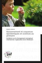 Couverture du livre « Raisonnement et croyances epistemiques en sciences au primaire - incidence sur le changement concept » de Laliberte Brigitte aux éditions Presses Academiques Francophones