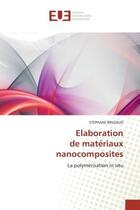 Couverture du livre « Elaboration de materiaux nanocomposites - la polymerisation in situ » de Bruzaud Stephane aux éditions Editions Universitaires Europeennes