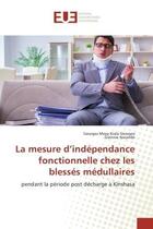 Couverture du livre « La mesure d'independance fonctionnelle chez les blesses medullaires : Pendant la periode post decharge A Kinshasa » de Georges Georges aux éditions Editions Universitaires Europeennes