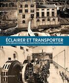 Couverture du livre « Eclairer et transporter : deux siecles d'histoire de l'electricite dans les alpes-maritimes » de  aux éditions Silvana