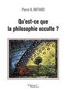 Couverture du livre « Qu'est-ce que la philosophie occulte ? » de Pierre A. Riffard aux éditions Baudelaire