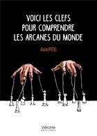 Couverture du livre « Voici les clefs pour comprendre les arcanes du monde » de Alain Potel aux éditions Verone