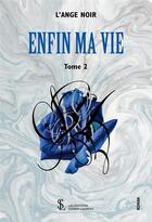 Couverture du livre « Enfin ma vie t.2 » de L'Ange Noir aux éditions Sydney Laurent