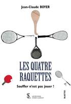 Couverture du livre « Les quatre raquettes souffler n est pas jouer ! » de Jean-Claude Boyer aux éditions Sydney Laurent
