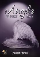 Couverture du livre « Angels Tome 1 ; le secret » de Maureen Simonet aux éditions Evidence Editions