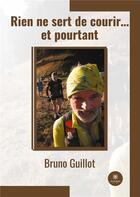Couverture du livre « Rien ne sert de courir... et pourtant » de Bruno Guillot aux éditions Le Lys Bleu