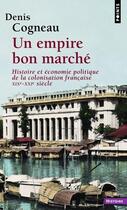 Couverture du livre « Un empire bon marché : Histoire et économie politique de la colonisation française, XIXe-XXIe siècle » de Denis Cogneau aux éditions Points