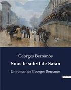 Couverture du livre « Sous le soleil de Satan : Un roman de Georges Bernanos » de Georges Bernanos aux éditions Culturea