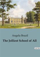 Couverture du livre « The Jolliest School of All » de Angela Brazil aux éditions Culturea