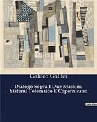 Couverture du livre « Dialogo Sopra I Due Massimi Sistemi Tolemaico E Copernicano » de Galileo Galilei aux éditions Culturea