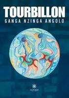 Couverture du livre « Tourbillon » de Ganga Nzinga Angolo aux éditions Le Lys Bleu