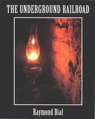 Couverture du livre « The Underground Railroad » de Bial Raymond aux éditions Houghton Mifflin Harcourt