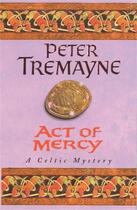 Couverture du livre « ACT OF MERCY - A CELTIC MYSTERY » de Peter Tremayne aux éditions Headline