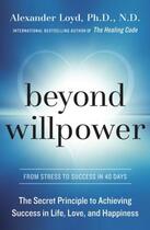 Couverture du livre « Beyond Willpower » de Alexander Loyd aux éditions Clarkson Potter/ten Speed/harmony
