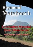 Couverture du livre « Le complexe montchal-pavin-montcineyre ou la menace d'une eruption ? tome ii » de Raymond Matabosch aux éditions Lulu