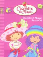 Couverture du livre « Charlotte aux Fraises T.2 ; Charlotte et Mousse Arc-en-Ciel » de  aux éditions Hachette