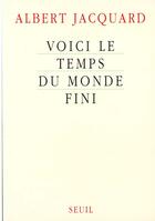 Couverture du livre « Voici le temps du monde fini » de Albert Jacquard aux éditions Seuil