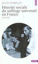 Couverture du livre « Histoire sociale du suffrage universel en france (1848-2000) » de Alain Garrigou aux éditions Points