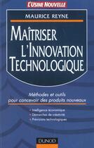Couverture du livre « Maitrise De L'Innovation Technologique ; Methodes Et Outils Pour Concevoir Des Produits Nouveaux » de Maurice Reyne aux éditions Dunod