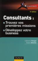 Couverture du livre « Consultants : trouvez vos premières missions ; développez votre business (3e édition) » de Catherine Pompei et Roland Brechot aux éditions Dunod