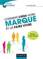 Couverture du livre « Comment créer votre marque et la faire vivre » de Cyril Gaillard aux éditions Dunod