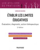 Couverture du livre « Établir les limites éducatives : évaluation, diagnostic, action thérapeutique (2e édition) » de Caroline Goldman aux éditions Dunod