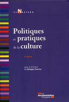 Couverture du livre « Politiques et pratiques de la culture (2e édition) » de Philippe Poirier aux éditions Documentation Francaise