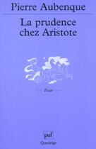 Couverture du livre « Prudence chez aristote (3e ed) (la) » de Pierre Aubenque aux éditions Puf