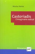 Couverture du livre « Castoriadis. l'imaginaire radical » de Nicolas Poirier aux éditions Puf