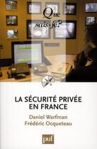 Couverture du livre « La sécurité privée en France » de Daniel Warfman et Frederic Ocqueteau aux éditions Que Sais-je ?