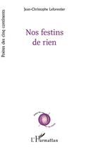 Couverture du livre « Nos festins de rien » de Jean-Christophe Leforestier aux éditions Editions L'harmattan