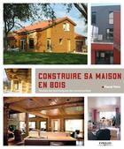 Couverture du livre « Construire sa maison en bois ; toutes les techniques de construction » de Pascal Farcy aux éditions Eyrolles