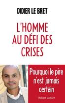 Couverture du livre « L'homme au défi des crises » de Didier Le Bret aux éditions Robert Laffont