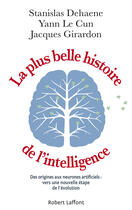 Couverture du livre « La plus belle histoire de l'intelligence » de Stanislas Dehaene et Jacques Girardon et Yann Le Cun aux éditions Robert Laffont