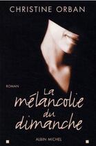 Couverture du livre « La mélancolie du dimanche » de Christine Orban aux éditions Albin Michel